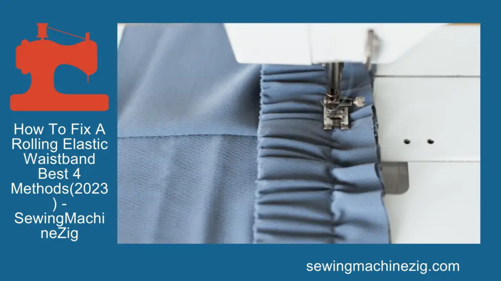 How To Fix A Rolling Elastic Waistband Best 4 Methods(2023) - SewingMachineZig