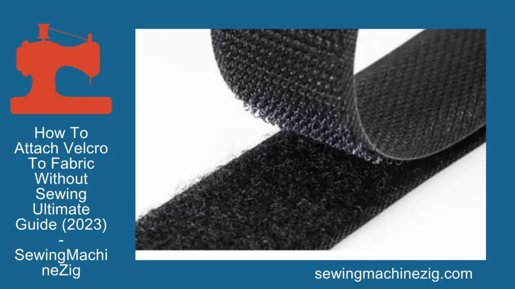 How To Attach Velcro To Fabric Without Sewing Ultimate Guide (2023) - SewingMachineZig