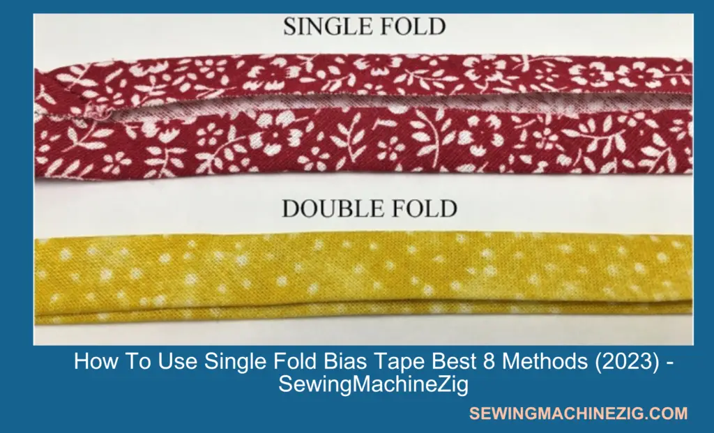 How To Use Single Fold Bias Tape Best 8 Methods (2023) - SewingMachineZig