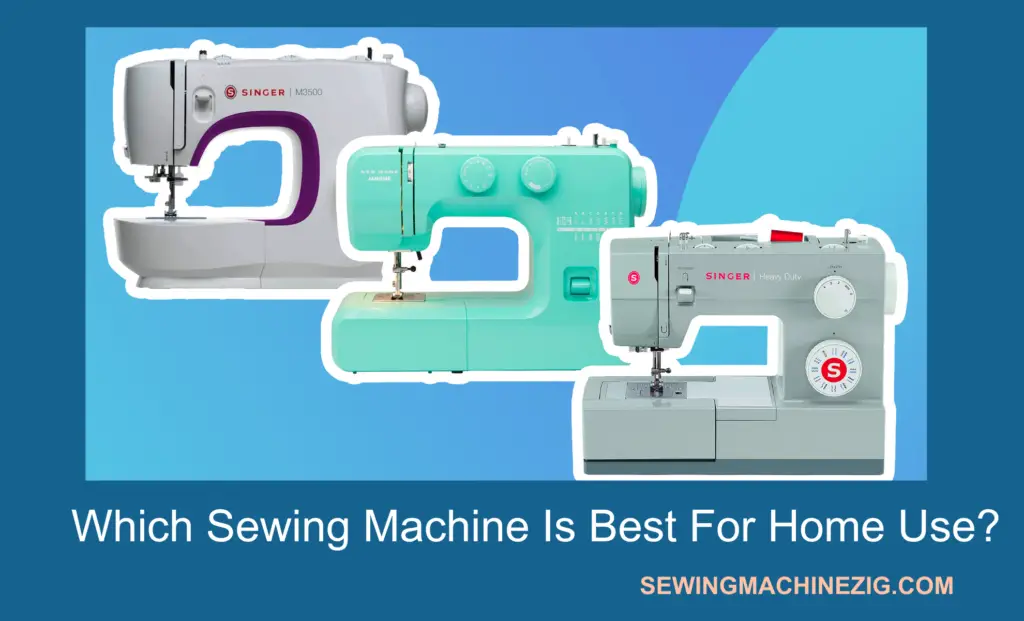 Which Sewing Machine Is Best For Home Use?