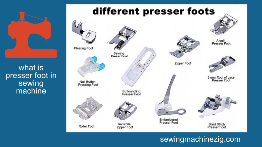 What Is Presser Foot In Sewing Machine Best 5 Types (2023) - SewingMachineZig