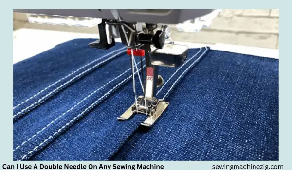 Can I Use A Twin Needle On Any Sewing Machine 1 1