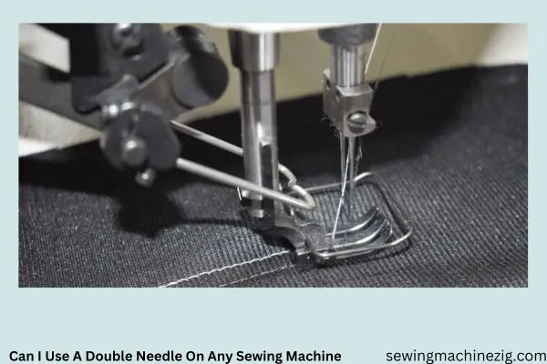 Can I Use A Double Needle On Any Sewing Machine