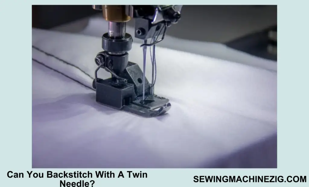 Can You Backstitch With A Twin Needle?