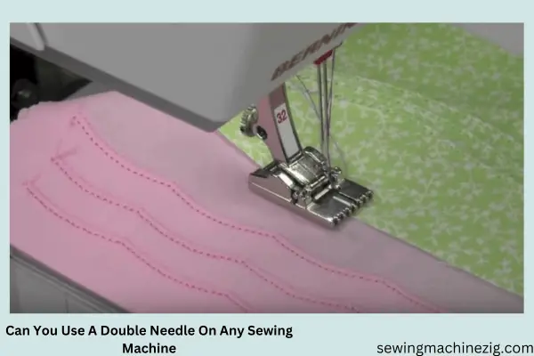 Can You Use A Double Needle On Any Sewing Machine