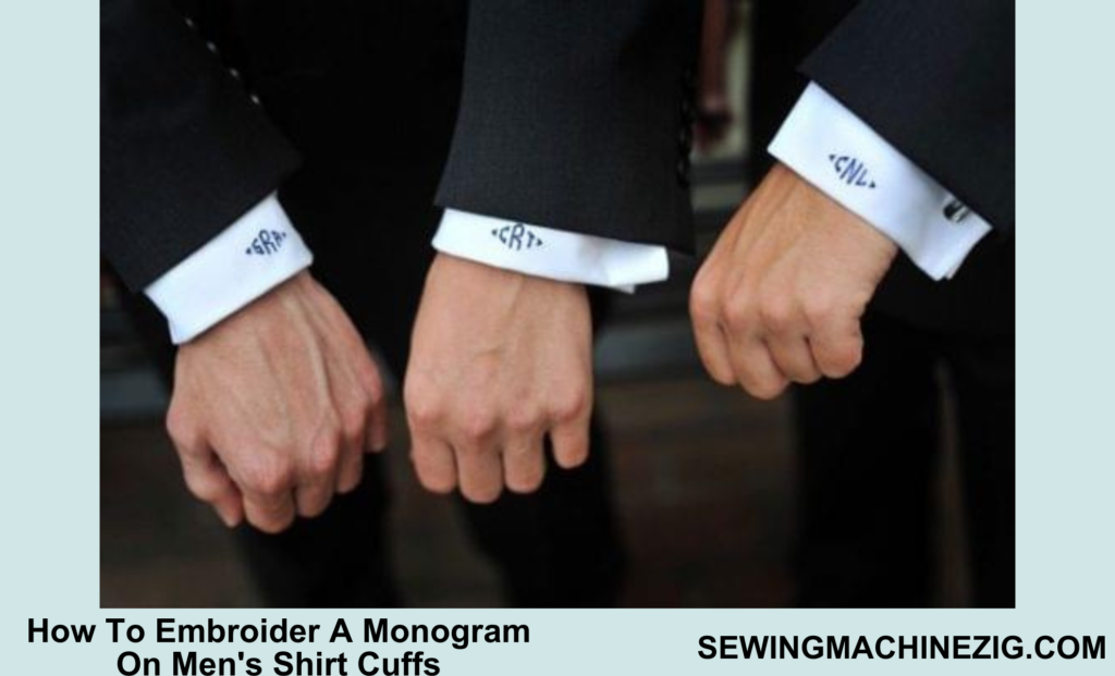 How To Embroider A Monogram On Men's Shirt Cuffs