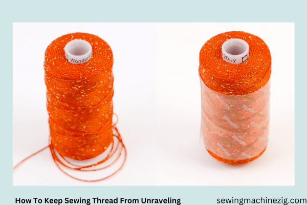 How To Keep Sewing Thread From Unraveling