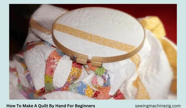 How To Make A Quilt By Hand For Beginners Best Steps (2023) - SewingMachineZig