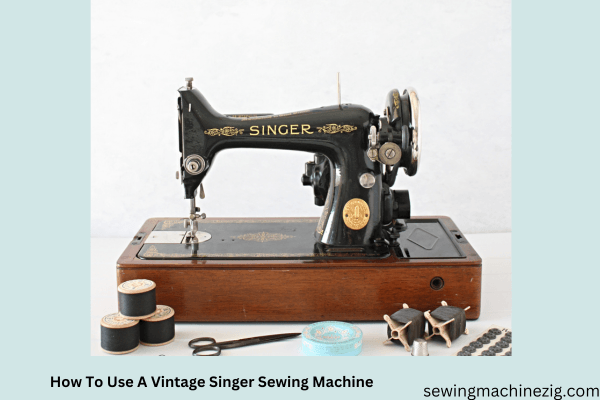 How To Use A Vintage Singer Sewing Machine