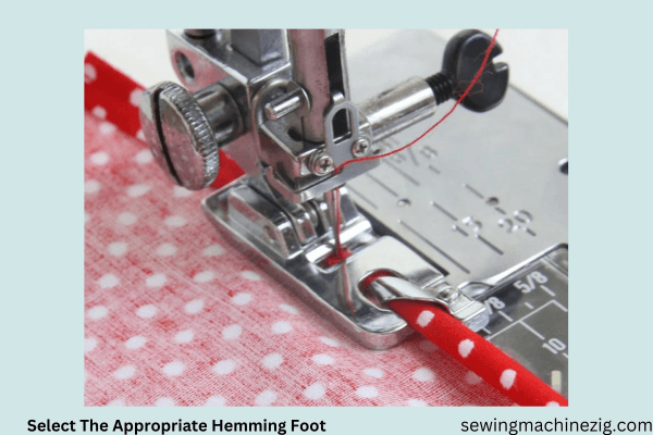 Select The Appropriate Hemming Foot