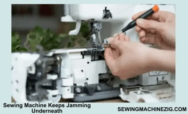 Sewing Machine Keeps Jamming Underneath