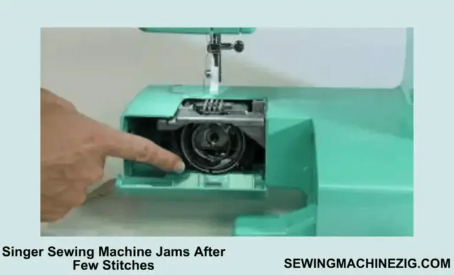 Singer Sewing Machine Jams After Few Stitches