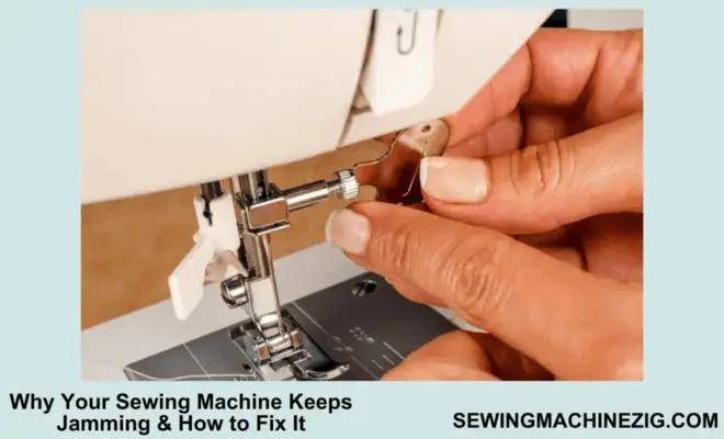 Why Your Sewing Machine Keeps Jamming & How to Fix It