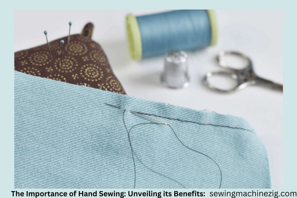 The Importance of Hand Sewing: Unveiling its Benefits