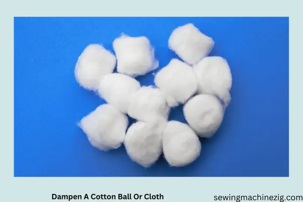 Dampen A Cotton Ball Or Cloth