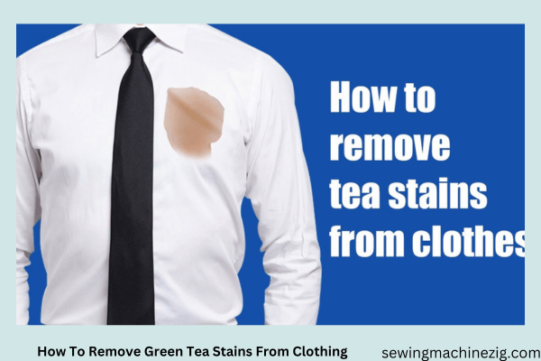 How To Remove Green Tea Stains From Clothing