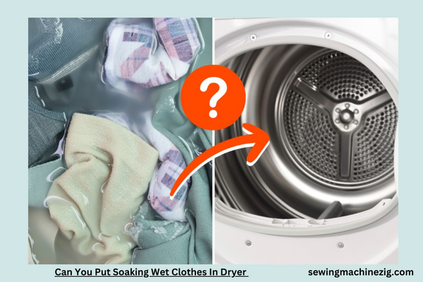 Can You Put Soaking Wet Clothes In Dryer