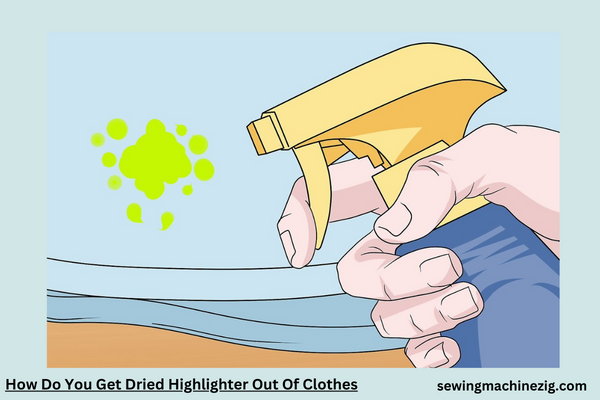 How Do You Get Dried Highlighter Out Of Clothes Easiest Methods (2023) - SewingMachineZig