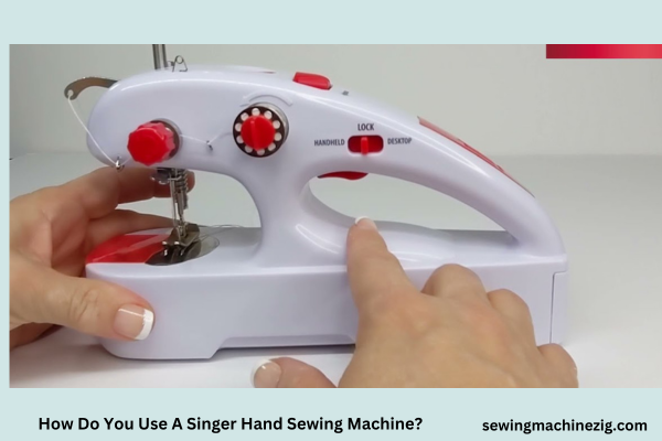 How Do You Use A Singer Hand Sewing Machine