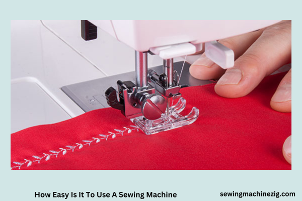 How Easy Is It To Use A Sewing Machine