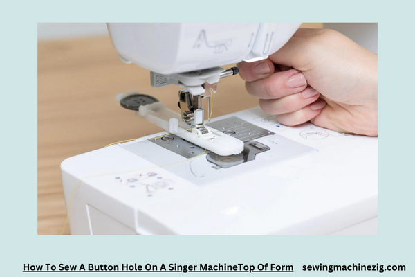 How To Sew A Button Hole On A Singer MachineTop Of Form