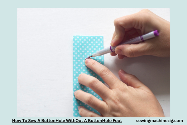 How To Sew A ButtonHole WithOut A ButtonHole Foot