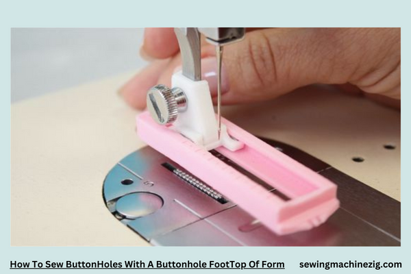 How To Sew ButtonHoles With A Buttonhole FootTop Of Form