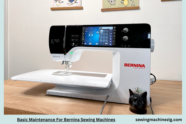 Basic Maintenance For Bernina Sewing Machines