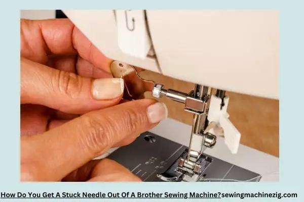 How Do You Get A Stuck Needle Out Of A Brother Sewing Machine