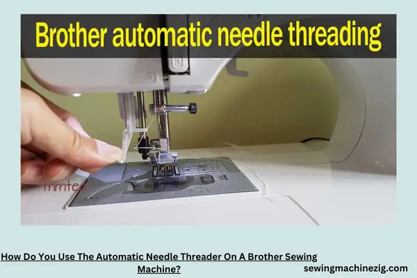 How Do You Use The Automatic Needle Threader On A Brother Sewing Machine 1