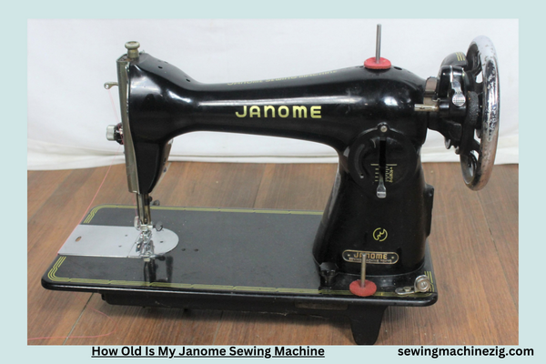 How Old Is My Janome Sewing Machine 1 1