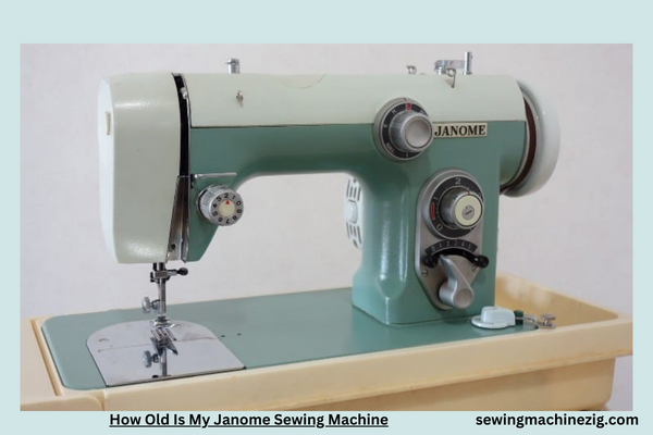 How Old Is My Janome Sewing Machine 1