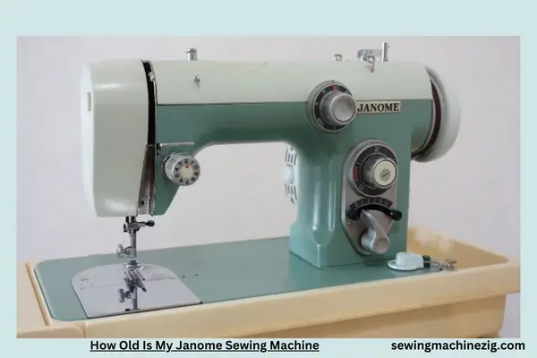 How Old Is My Janome Sewing Machine