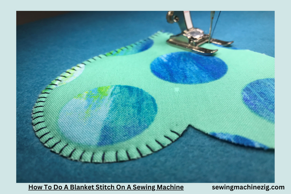 How To Do A Blanket Stitch On A Sewing Machine