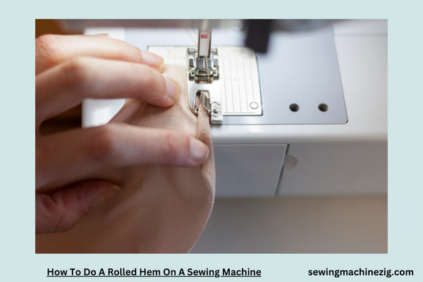 How To Do A Rolled Hem On A Sewing Machine 1