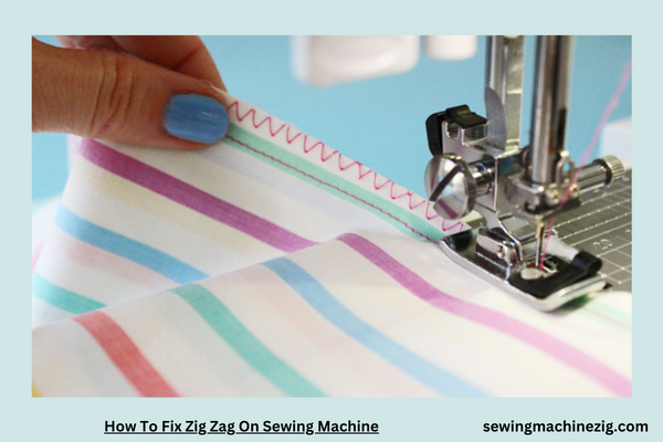 How To Fix Zig Zag On Sewing Machine 1