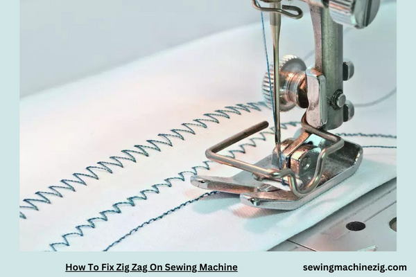 How To Fix Zig Zag On Sewing Machine