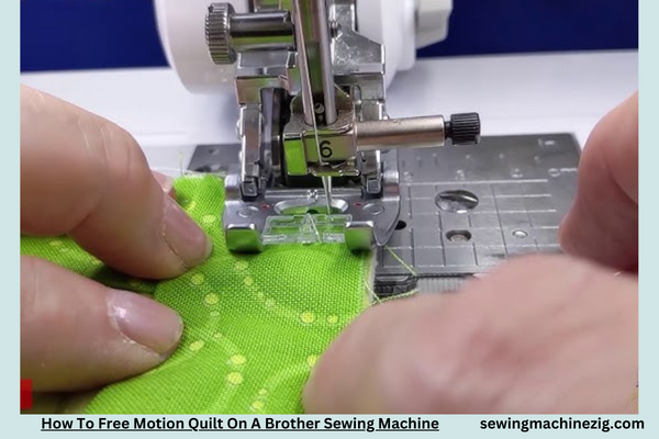 How To Free Motion Quilt On A Brother Sewing Machine