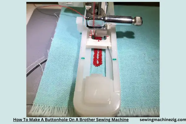 How To Make A Buttonhole On A Brother Sewing Machine