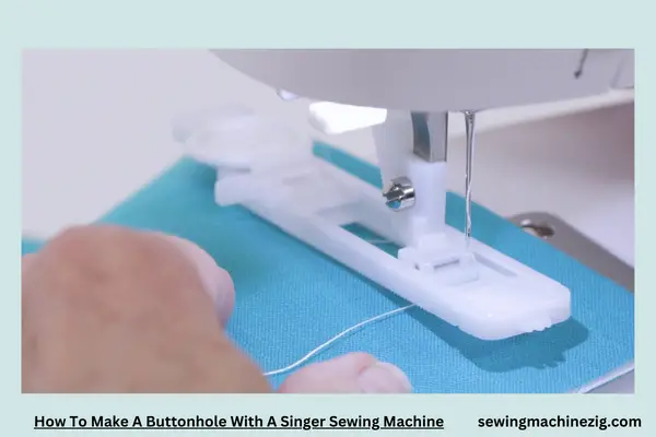 How To Make A Buttonhole With A Singer Sewing Machine