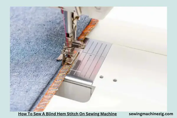 How To Sew A Blind Hem Stitch On Sewing Machine