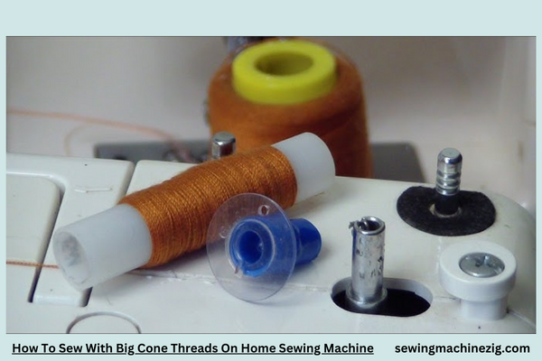 How To Sew With Big Cone Threads On Home Sewing Machine