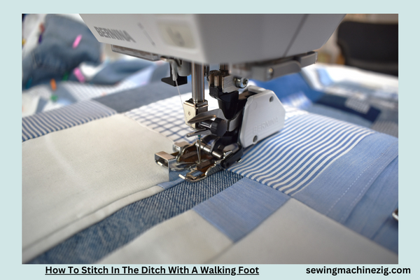 How To Stitch In The Ditch With A Walking Foot 1