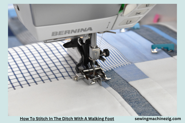 How To Stitch In The Ditch With A Walking Foot