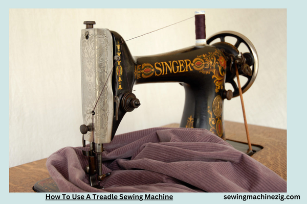 How To Use A Treadle Sewing Machine