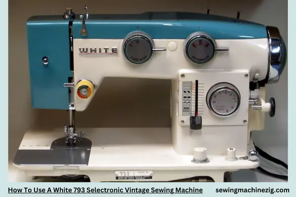 How To Use A White 793 Selectronic Vintage Sewing Machine