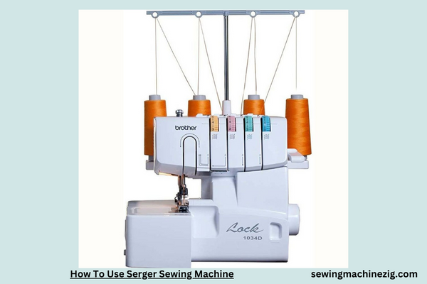 How To Use Serger Sewing Machine