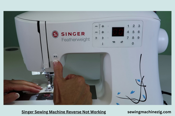 Singer Sewing Machine Reverse Not Working