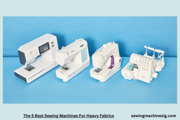 The 5 Best Sewing Machines For Heavy Fabrics