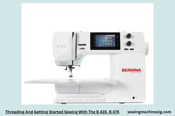 Threading And Getting Started Sewing With The B 435 B 475